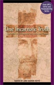 book cover of One Incarnate Truth: Christianity's Answer to Spiritual Chaos by Uwe Siemon-Netto