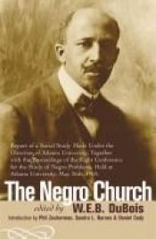 book cover of The Negro church : report of a social study made under the direction of Atlanta University ; together with the proceedin by W. E. B. Du Bois