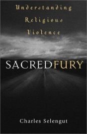 book cover of Sacred fury : understanding religious violence by Charles Selengut