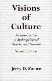 book cover of Visions of Culture: An Introduction to Anthropological Theories and Theorists by Jerry D. Moore