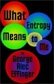 book cover of What Entropy Means to Me by George Alec Effinger