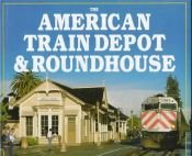 book cover of The American train depot & roundhouse by Hans Halberstadt