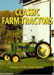 book cover of Classic Farm Tractors : History of the farm tractor by Randy Leffingwell