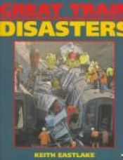 book cover of Great train disasters by Keith Eastlake