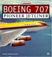 book cover of Boeing 707: Pioneer Jetliner (Jetliner History) by René J. Francillon