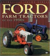 book cover of Ford Farm Tractors of the 1950s by Randy Leffingwell