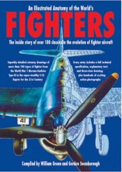 book cover of An Illustrated Anatomy of the World's Fighters: The Inside Story of 100 Classics in the Evolution of Fighter Aircraft by William Green