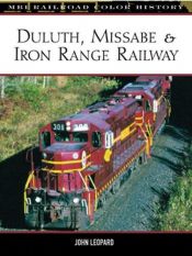 book cover of Duluth, Missabe & Iron Range Railway (Mbi Railroad Color History) by John Leopard