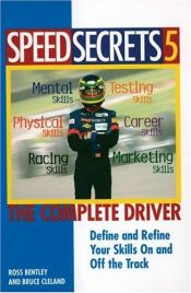 book cover of Speed Secrets 5: The Complete Driver (Speed Secrets) by Ross Bentley