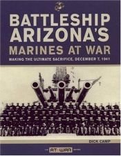 book cover of Battleship Arizona's Marines At War: Making the Ultimate Sacrifice, December 7, 1941 by Dick Camp