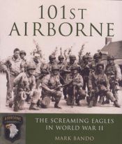 book cover of 101st Airborne: The Screaming Eagles in World War II by Mark Bando