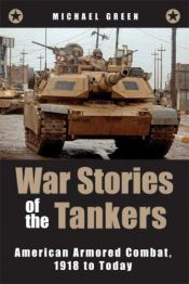 book cover of War Stories of the Tankers: American Armored Combat, 1918 to Today by Michael Green