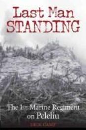 book cover of Last Man Standing: The 1st Marine Regiment on Peleliu, September 15-21, 1944 by Dick Camp