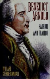 book cover of Benedict Arnold Patriot And Traitor by Willard Sterne Randall