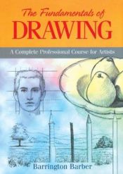 book cover of The Fundamentals of Drawing: A Complete Professional Course for Artists by Barrington Barber