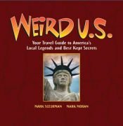book cover of Weird U.S.: Your Travel Guide to America's Local Legends and Best Kept Secrets [WEIRD US] by Mark Moran|Mark Sceurman