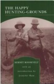 book cover of The happy hunting-grounds by Kermit Roosevelt