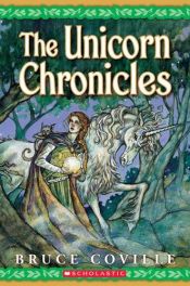 book cover of The Unicorn Chronicles: Book One: Into the Land of the Unicorns by Bruce Coville