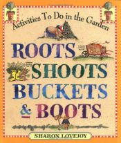 book cover of Roots, Shoots, Buckets & Boots : Gardening Together with Children (Gardening Together with Children) by Sharon Lovejoy