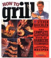 book cover of How to Grill: The Complete Illustrated Book of Barbecue Techniques, A Barbecue Bible! Cookbook by Steven Raichlen
