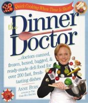 book cover of Dinner Doctor, Quick Cooking when Time is Short by Anne Byrn