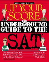 book cover of Up Your Score: The Underground Guide to the SAT, 2003-2004 Edition by Larry Berger