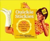 book cover of Quickie Stickies: 100 Pick-Me-Ups for When You're Feeling Unglued by Karen Salmansohn