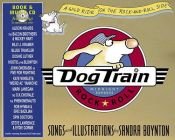 book cover of Dog train: Deluxe Illustrated Lyrics Book of the Unpredictable Rock-and-Roll Journey by Sandra Boynton