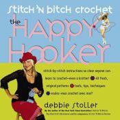 book cover of Stitch 'N Bitch Crochet: The Happy Hooker (Stich 'n Bitch Crochet) by Debbie Stoller