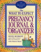 book cover of The What to Expect Pregnancy Journal & Organizer by Arlene Eisenberg