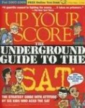book cover of Up Your Score: The Underground Guide to the SAT, 2007-2008 Edition (Up Your Score) by Larry Berger