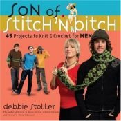 book cover of Son of Stitch 'n Bitch: 45 Projects to Knit & Crochet for Men by Debbie Stoller