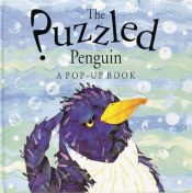 book cover of The Puzzled Penguin, A Pop-Up Book by Keith Faulkner