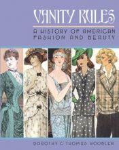 book cover of Vanity rules : a history of American fashion and beauty by Dorothy Hoobler