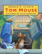 book cover of Tom Mouse by Ursula K. Le Guin