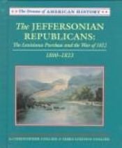 book cover of The Jeffersonian Republicans: The Louisiana Purchase and the War of 1812 : 1800-1823 (Drama of American History) by Christopher Collier