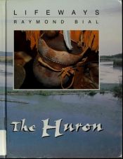 book cover of The Huron (Lifeways) by Raymond Bial