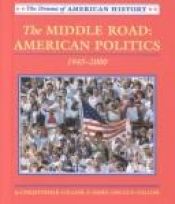 book cover of Middle Road, The: American Politics, 1945 to 2000 by Christopher Collier