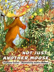 book cover of Not Just Another Moose by Stephanie Greene