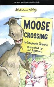 book cover of Moose Crossing (Moose and Hildy) by Stephanie Greene