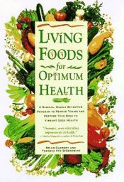 book cover of Living Foods for Optimum Health : A Highly Effective Program to Remove Toxins and Restore Your Body to Vibrant Health by Brian R. Clement