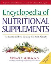 book cover of Encyclopedia of Nutritional Supplements: the Essential Guide for Improving Your Health Naturally by Michael T. Murray