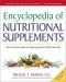 Encyclopedia of Nutritional Supplements: the Essential Guide for Improving Your Health Naturally