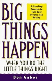 book cover of Big Things Happen When You Do the Little Things Right by Don Gabor