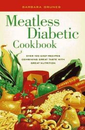 book cover of Meatless diabetic cookbook : over 100 easy recipes combining great taste with great nutrition by Barbara Grunes