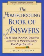 book cover of The homeschooling book of answers : the 101 most important questions answered by homeschooling's most respected voices by Linda Dobson