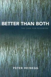 book cover of Better than Both: The Case for Pessimism by Peter Heinegg