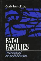 book cover of Fatal Families: The Dynamics of Intrafamilial Homicide by Charles Patrick Ewing