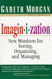 book cover of Imaginization : new mindsets for seeing, organizing and managing by Gareth Morgan