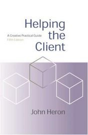 book cover of Helping the Client : A Creative Practical Guide by John Heron